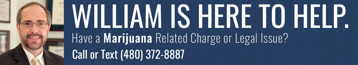 Need help with a marijuana related charge or crime in Phoenix Arizona - Attorney William Morris